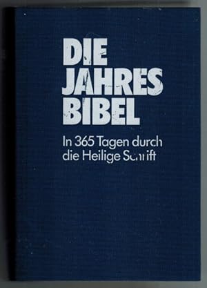 Die Jahresbibel: in 365 Tagen durch d. Heilige Schrift; [Bibeltext in d. rev. Fassung von 1984] n...