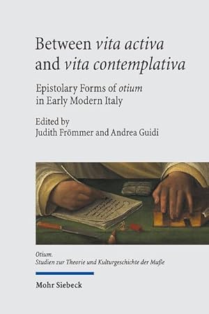 Bild des Verkufers fr Between vita activa and vita contemplativa : Epistolary Forms of otium in Early Modern Italy zum Verkauf von AHA-BUCH GmbH