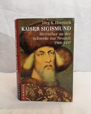 Bild des Verkufers fr Kaiser Sigismund. Herrscher an der Schwelle zur Neuzeit 1368 - 1437. Mit 33 Abbildungen und 5 Karten. zum Verkauf von Antiquariat Bler