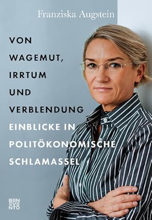 Von Wagemut, Irrtum und Verblendung Einblicke in politöokonomische Schlamassel