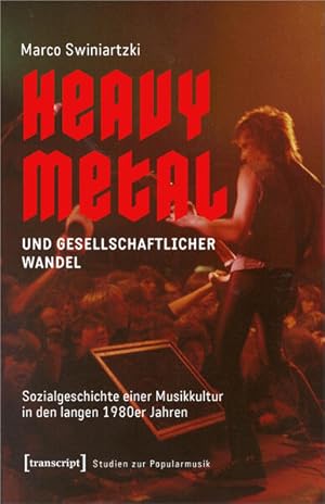 Heavy Metal und gesellschaftlicher Wandel Sozialgeschichte einer Musikkultur in den langen 1980er...