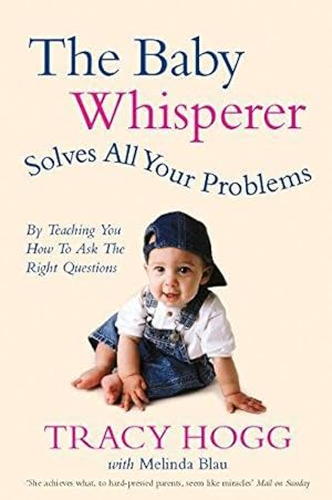 Immagine del venditore per The Baby Whisperer Solves All Your Problems (By Teaching You How to Ask the Right Questions): Sleeping, feeding and behaviour - beyond the basics through infancy and toddlerdom venduto da WeBuyBooks