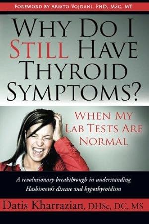 Image du vendeur pour Why Do I Still Have Thyroid Symptoms? When My Lab Tests Are Normal: A revolutionary breakthrough in understanding Hashimoto's disease and hypothyroidism mis en vente par WeBuyBooks