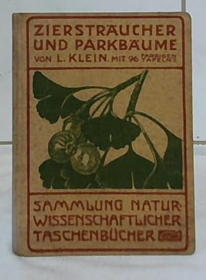 Ziersträucher und Parkbäume. von Dr. Ludwig Klein. Mit 96 farbigen Tafeln und 12 schwarzen Tafeln...