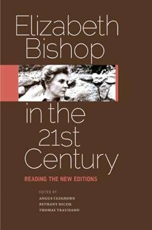 Bild des Verkufers fr Elizabeth Bishop in the Twenty-First Century : Reading the New Editions zum Verkauf von GreatBookPrices