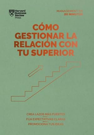 Immagine del venditore per Cmo Gestionar la Relacin con Tu Superior / Managing Up : Crea lazos mas Fuertes fija expectativas claras promociona tus ideas -Language: spanish venduto da GreatBookPrices