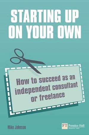 Imagen del vendedor de Starting up on your own : How to succeed as an independent consultant or freelance a la venta por AHA-BUCH GmbH