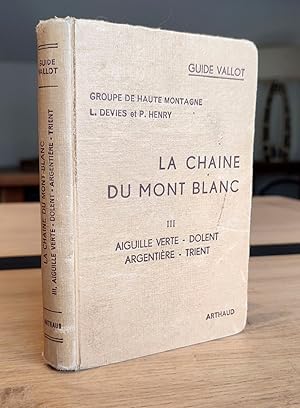 La chaine du Mont-Blanc Tome III, Aiguille verte - Dolent - Argentière - Trient. Groupe de Haute ...