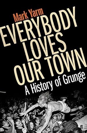 Seller image for Everybody Loves Our Town: A History of Grunge for sale by WeBuyBooks