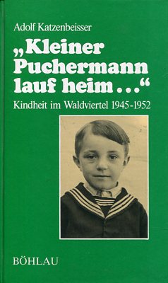 "Kleiner Puchermann lauf heim ." - Kindheit im Waldviertel 1945 - 1952. Damit es nicht verlorenge...