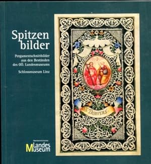 Spitzenbilder - Pergamentschnittbilder. aus den Beständen des Oberösterreichischen Landesmuseums,...