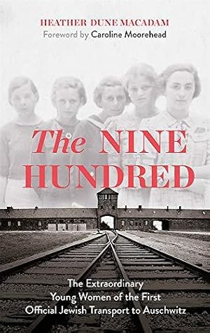 Imagen del vendedor de The Nine Hundred: The Extraordinary Young Women of the First Official Jewish Transport to Auschwitz a la venta por WeBuyBooks 2