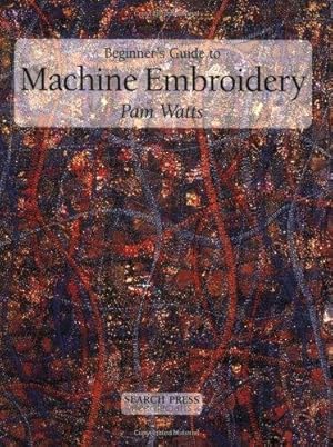Bild des Verkufers fr Beginner's Guide to Machine Embroidery (Beginner's Guide to Needlecrafts) zum Verkauf von WeBuyBooks
