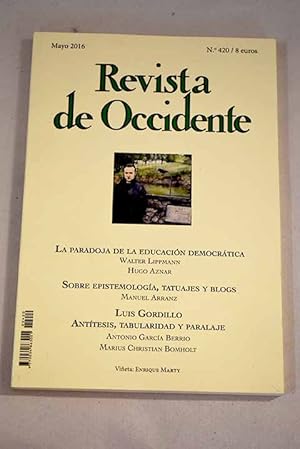 Image du vendeur pour Revista de Occidente, Ao 2016, n 420, La paradoja de la educacin democrtica:: Walter Lippmann y el juicio del mono. Los riesgos de la mayora y la paradoja de la educacin democrtica; Bryan y el dogma del gobierno de la mayora; Scheherezade y la ciencia continua; Antes y despus de la teora (Sobre epistemologa, tatuajes y blogs); Luis Gordillo. Anttesis, tabularidad y paralaje; Guerra, terror, paz. La interrogacin del arte y de la filosofa; Jos Miguel Gaona: En 2045 tal vez exista un holograma en el que podamos vivir eternamente; Una nueva ventana al universo; Adis al ftbol; Poemas inditos; Oh capitn, mi capitn!; Pinche morbo.(Arturo Ripstein, La calle de la amargura); Un traje de luces generoso y portugus; Los espaoles: un viaje desde el pasado hacia el futuro de un mis en vente par Alcan Libros