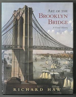 NEW YORK. - Haw, Richard. Art of the Brooklyn Bridge. A Visual History.