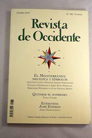 Seller image for Revista de Occidente, Ao 2019, n 461, El Mediterraneo: mecnica y smbolos:: El Mediterrneo: mecnica y smbolos; Mediterrneo: cambios sociales, convulsiones geopolticas y futuro incierto; La energa como vector de cooperacin y desarrollo sostenible en el Mediterrneo; Msica occidental? lugar de nacimiento: el Mediterrneo; Cmo ser mediterrneos, algunos apuntes literarios; Metafsica mediterrnea; Quitarse el sombrero: semiforo, reconocimiento de valor, etiqueta; Los cien aos (y ms) de Historia de una escalera; Jos Esteban: Somos la memoria que nos queda; Crece el peso de la mujer como pilar econmico del hogar; Poemas inditos; Verano en Pesaro; Rectngulo emocional con caricias (Louis Garrel, Un hombre fiel); El largo camino de La Zaranda.Eusebio Calonge, El desguace de la for sale by Alcan Libros