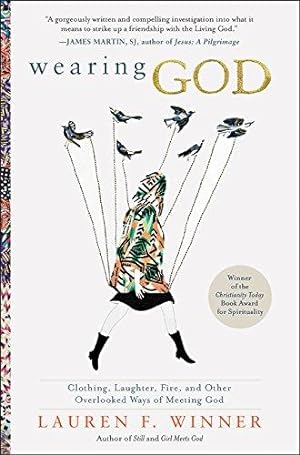 Bild des Verkufers fr Wearing God: Clothing, Laughter, Fire, and Other Overlooked Ways of Meeting God zum Verkauf von WeBuyBooks