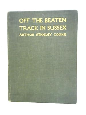 Image du vendeur pour Off the Beaten Track in Sussex: Sketches, Literary and Artistic mis en vente par World of Rare Books