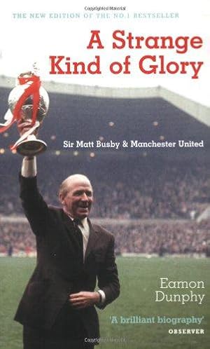 Bild des Verkufers fr A Strange Kind of Glory: Sir Matt Busby and Manchester United zum Verkauf von WeBuyBooks