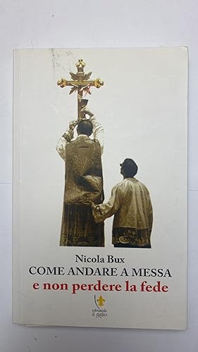 Seller image for Come andare a messa e non perdere la fede for sale by librisaggi