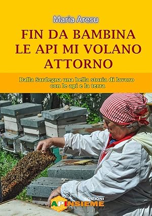 Seller image for Fin da bambina le api mi volano attorno. Dalla Sardegna una bella storia di lavoro con le api e la terra for sale by librisaggi