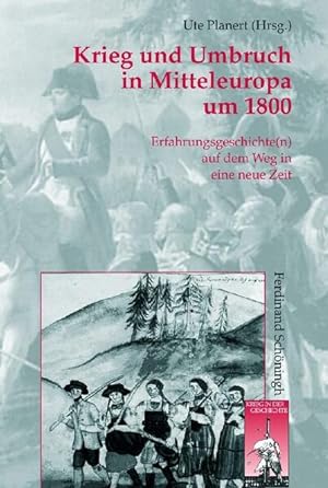 Krieg und Umbruch in Mitteleuropa um 1800: Erfahrungsgeschichte(n) auf dem Weg in eine neue Zeit....