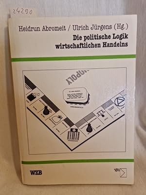 Bild des Verkufers fr Die politische Logik wirtschaftlichen Handelns. zum Verkauf von Versandantiquariat Waffel-Schrder