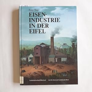 Eisenindustrie in der Eifel : Aufstieg, Blüte und Niedergang