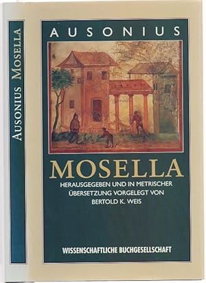 Bild des Verkufers fr Mosella. Hrsg. und in metrischer bersetzung vorgelegt von Bertold K. Weis. (2. Auflage). zum Verkauf von Antiquariat Dwal