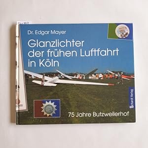 Glanzlichter der frühen Luftfahrt in Köln : 75 Jahre Butzweilerhof