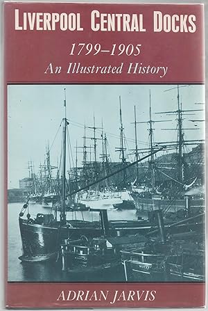 Liverpool Central Docks 1799-1905: an Illustrated History