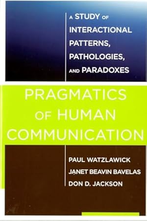 Immagine del venditore per Pragmatics of Human Communication    A Study of Interactional Patterns, Pathologies and Paradoxes venduto da WeBuyBooks 2