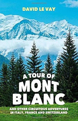 Bild des Verkufers fr A Tour of Mont Blanc: And other circuitous adventures in Italy, France and Switzerland zum Verkauf von WeBuyBooks