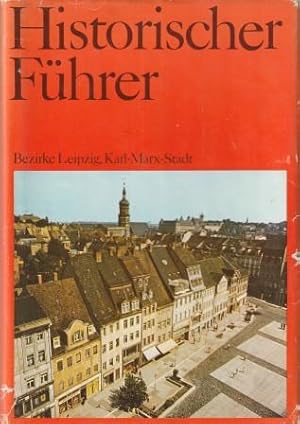 Image du vendeur pour Historischer Fhrer. Sttten und Denkmale der Geschichte in den Bezirken Leipzig, Karl-Marx-Stadt. mis en vente par Versandantiquariat Dr. Uwe Hanisch