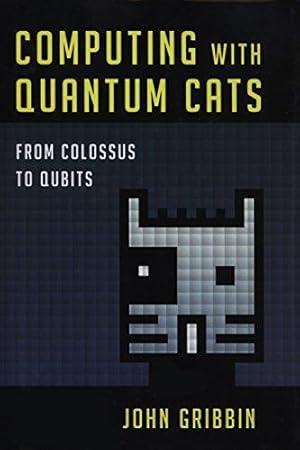 Image du vendeur pour Computing with Quantum Cats: From Colossus to Qubits mis en vente par WeBuyBooks