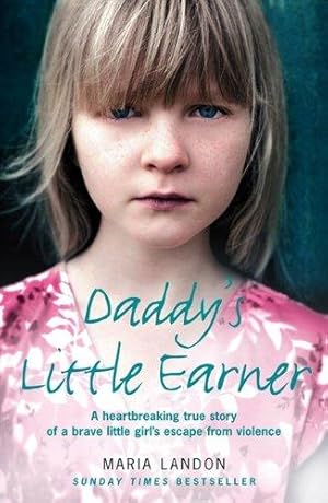 Seller image for DADDY'S LITTLE EARNER: A heartbreaking true story of a brave little girl's escape from violence for sale by WeBuyBooks