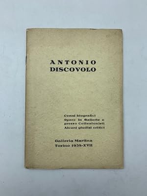 Antonio Discovolo. Cenni biografici, opere in Gallerie e presso collezionisti, alcuni giudizi cri...