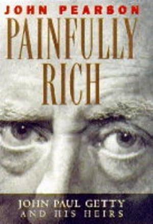 Image du vendeur pour Painfully Rich: John Paul Getty and His Heirs mis en vente par WeBuyBooks