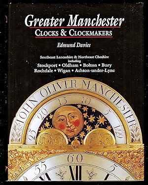 Bild des Verkufers fr GREATER MANCHESTER CLOCKS & CLOCKMAKERS: Southeast Lancashire & Northeast Cheshire including Stockport, Oldham, Bolton, Bury, Rochdale, Wigan, Ashton-under-Lyne zum Verkauf von Chaucer Bookshop ABA ILAB