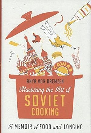 Image du vendeur pour Mastering the Art of Soviet Cooking: A Memoir of Food and Longing mis en vente par WeBuyBooks