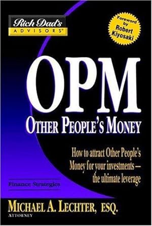 Bild des Verkufers fr Rich Dad's Advisors - Other People's Money: How to Attract OPM for Your Investments (Rich Dad's Advisors (Paperback)) zum Verkauf von WeBuyBooks 2