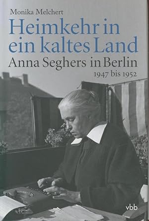 Bild des Verkufers fr Heimkehr in ein kaltes Land: Anna Seghers in Berlin 1947 bis 1952 zum Verkauf von Antiquariat Kastanienhof