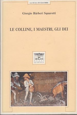 Bild des Verkufers fr Le colline, i maestri, gli dei zum Verkauf von Arca dei libri di Lorenzo Casi