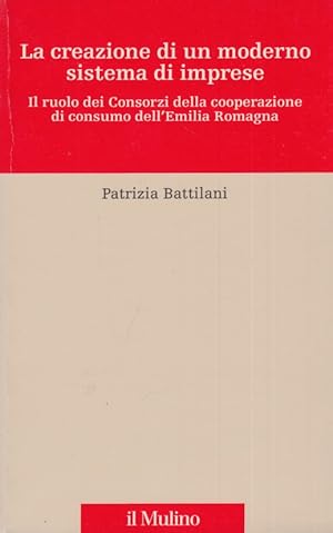 Imagen del vendedor de La creazione di un moderno sistema di imprese. Il ruolo dei consorzi della cooperazione di consumo dell'Emilia Romagna a la venta por Arca dei libri di Lorenzo Casi