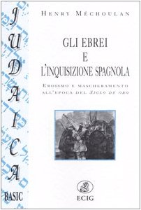 Imagen del vendedor de Gli ebrei e l'inquisizione spagnola. Eroismo e mascheramento all'epoca del Siglo de oro a la venta por libreria biblos