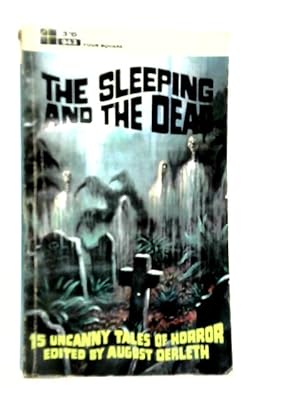 The Sleeping and the Dead. Fifteen Uncanny Tales Selected by August Derleth