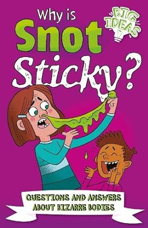 Immagine del venditore per Why Is Snot Sticky?: Questions and Answers About Bizarre Bodies (Big Ideas, 8) venduto da WeBuyBooks