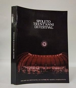 Spoleto trentanni di festival. 1958-1987 gli spettacoli, gli autori, gli artisti, i partecipanti