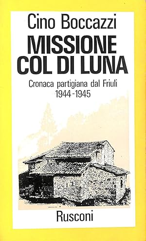 Seller image for Missione Col di Luna: cronaca partigiana dal Friuli, 1944-1945 for sale by M Godding Books Ltd