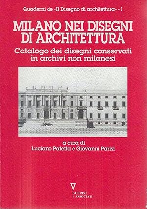 Milano nei disegni di architettura. Catalogo dei disegni conservati in archivi non milanesi